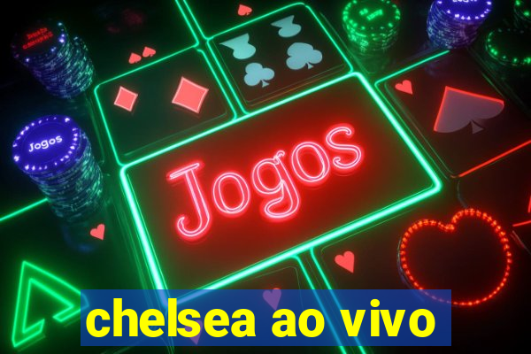 chelsea ao vivo